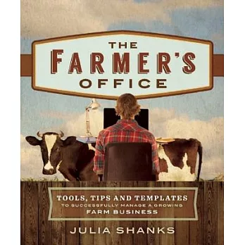 The Farmer’s Office: Tools, Tips and Templates to Successfully Manage a Growing Farm Business