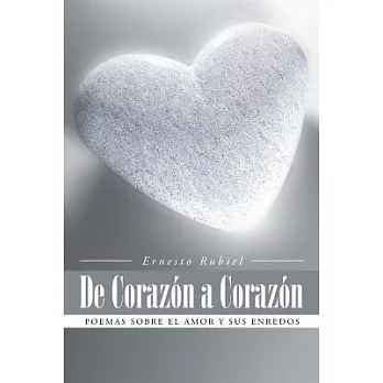 de Corazon a Corazon: Poemas Sobre El Amor y Sus Enredos