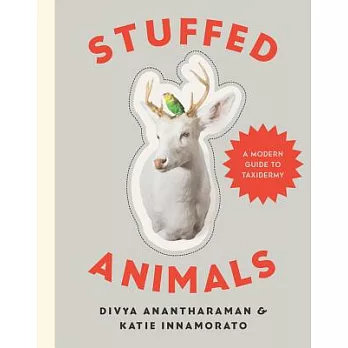 Stuffed Animals: A Modern Guide to Taxidermy