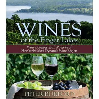 Wines of the Finger Lakes: Wines, Grapes, and Wineries of New York’s Most Dynamic Wine Region
