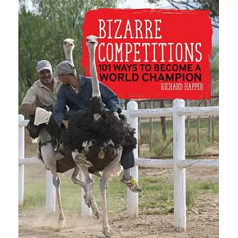 Bizarre Competitions: 101 Ways to Become a World Champion