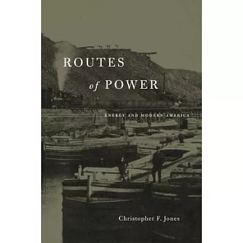 Routes of power : energy and modern America /
