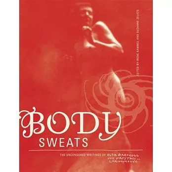 Body Sweats: The Uncensored Writings of Elsa Von Freytag-Loringhoven