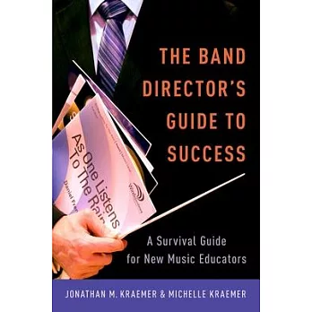 The Band Director’s Guide to Success: A Survival Guide for New Music Educators