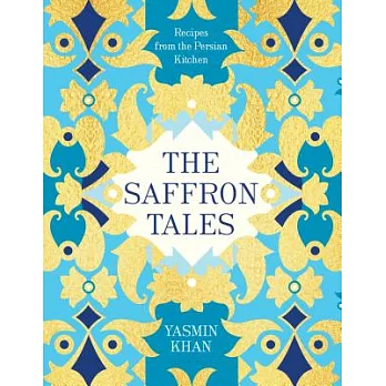 The Saffron Tales: Recipes from the Persian Kitchen