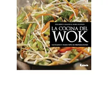 La cocina del wok: Salteado Y Todo Tipo De Preparaciones
