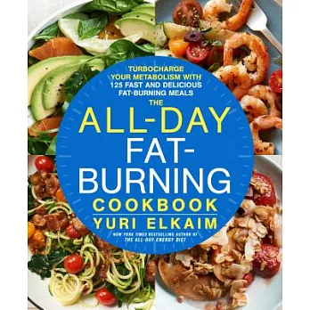 The All-Day Fat-Burning Cookbook: Turbocharge Your Metabolism With More Than 125 Fast and Delicious Fat-burning Meals