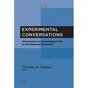 Experimental Conversations: Perspectives on Randomized Trials in Development Economics