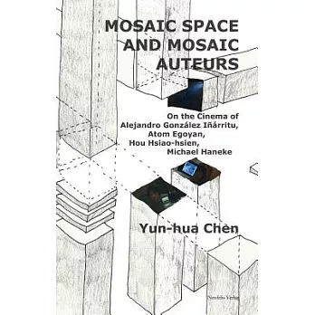 Mosaic Space and Mosaic Auteurs: On the Cinema of Alejandro Gonzalez Inarritu, Atom Egoyan, Hou Hsiao-hsien, Michael Haneke