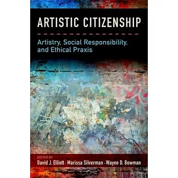 Artistic Citizenship: Artistry, Social Responsibility, and Ethical Praxis
