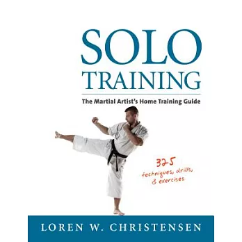 Solo Training: The Martial Artist’s Home Training Guide
