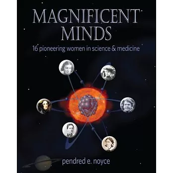 Magnificent Minds: Sixteen Pioneering Women in Science and Medicine