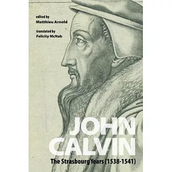 John Calvin: The Strasbourg Years (1538-1541)