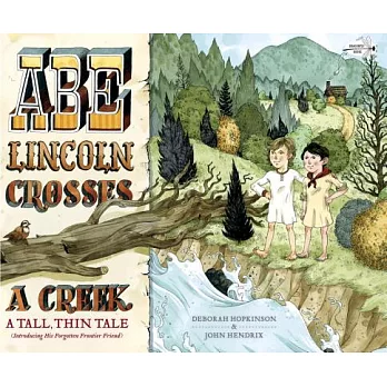 Abe Lincoln Crosses a Creek: A Tall, Thin Tale (Introducing His Forgotten Frontier Friend)