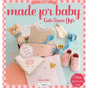Made for Baby: Cute Sewn Gifts