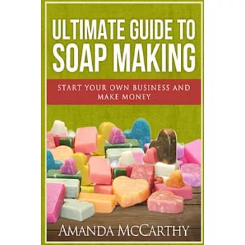 Ultimate Guide to Soap Making