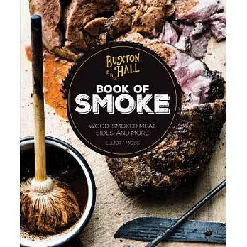 Buxton Hall Barbecue’s Book of Smoke: Wood-Smoked Meat, Sides, and More