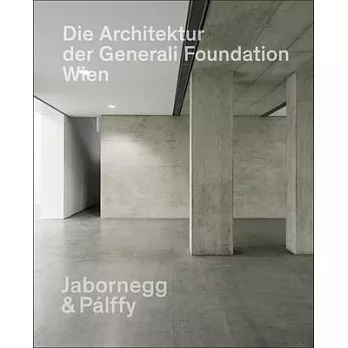 Die Architektur Der Generali Foundation in Wien / The Architecture of the Generali Foundation in Vienna