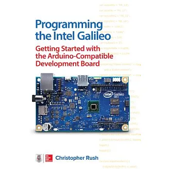 Programming the Intel Galileo: Getting Started With the Arduino-Compatible Development Board