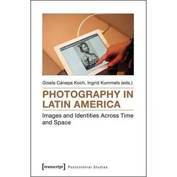 Photography in Latin America: Images and Identities Across Time and Space