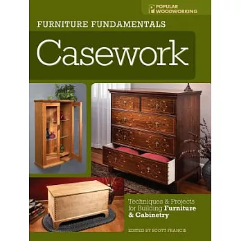 Furniture Fundamentals Casework: Techniques & Projects for Building Furniture & Cabinetry