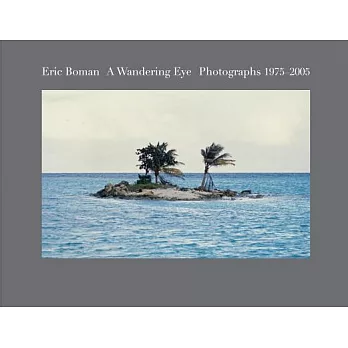 Eric Boman: A Wandering Eye: Photographs 1975-2005