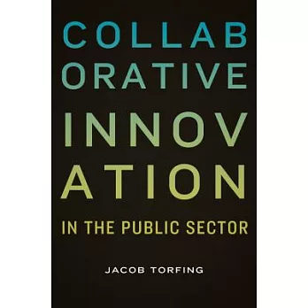 Collaborative innovation in the public sector /