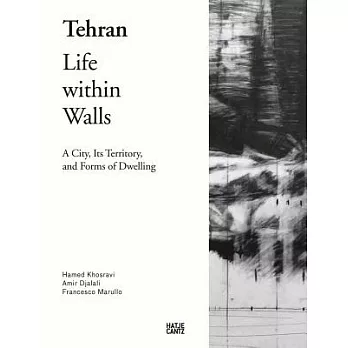 Tehran: Life Within Walls: A City, Its Territory, and Forms of Dwelling