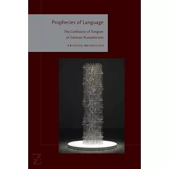 Prophecies of Language: The Confusion of Tongues in German Romanticism