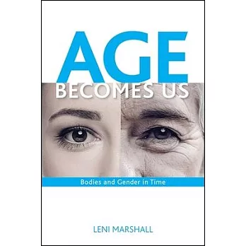 Age Becomes Us: Bodies and Gender in Time