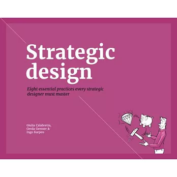 Strategic Design: Eight Essential Practices Every Strategic Designer Must Master