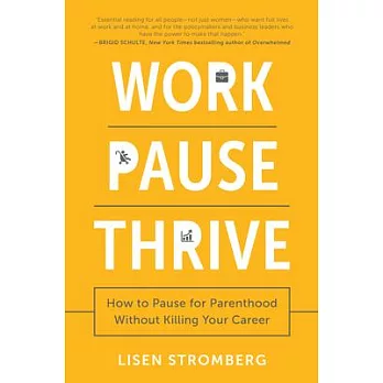 Work Pause Thrive: How to Pause for Parenthood Without Killing Your Career