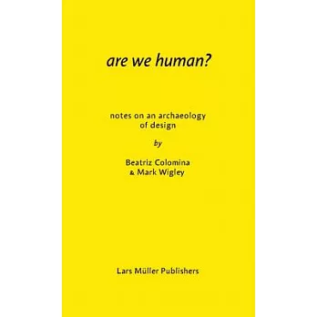Are We Human?: Notes on an Archaeology of Design