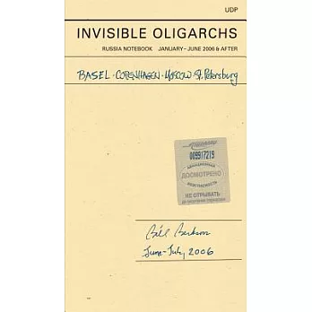 Invisible Oligarchs: Russia Notebook January-june 2006 and After