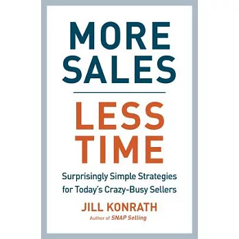 More Sales, Less Time: Surprisingly Simple Strategies for Today’s Crazy-Busy Sellers