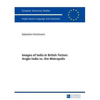 Images of India in British Fiction: Anglo-India vs. the Metropolis