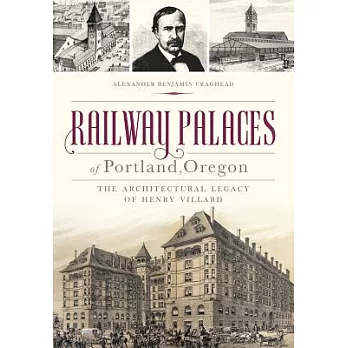 Railway Palaces of Portland, Oregon: The Architectural Legacy of Henry Villard