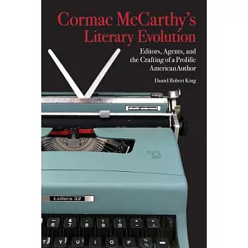 Cormac McCarthy’s Literary Evolution: Editors, Agents, and the Crafting of a Prolific American Author