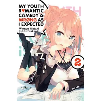 My Youth Romantic Comedy Is Wrong, as I Expected, Vol. 2 (Light Novel)