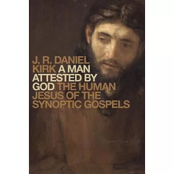 A Man Attested by God: The Human Jesus of the Synoptic Gospels