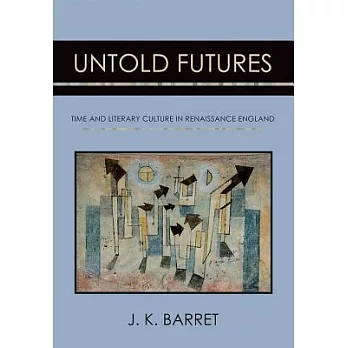 Untold Futures: Time and Literary Culture in Renaissance England