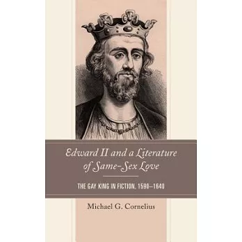 Edward II and a Literature of Same-Sex Love: The Gay King in Fiction, 1590-1640