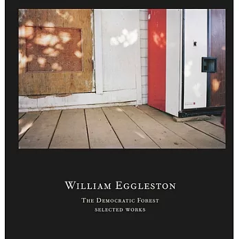 William Eggleston: The Democratic Forest: Selected Works