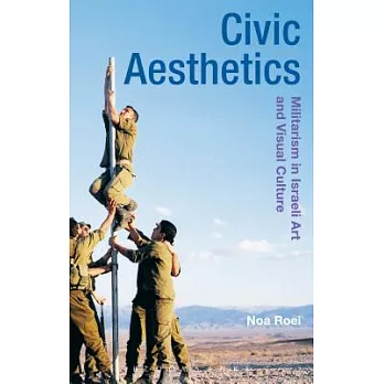 Civic Aesthetics: Militarism, Israeli Art and Visual Culture