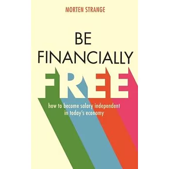 Be Financially Free: How to Become Salary Independent in Today’s Economy