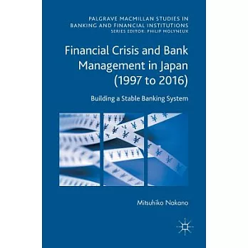 Financial Crisis and Bank Management in Japan (1997 to 2016): Building a Stable Banking System