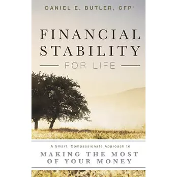 Financial Stability for Life: A Smart, Compassionate Approach to Making the Most of Your Money