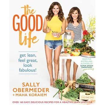 The Good Life: Over 160 Easy, Delicious Recipes for a Healthy, Lean Lifestyle
