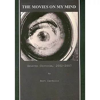 The Movies on My Mind: Selected Criticism, 2002-2007