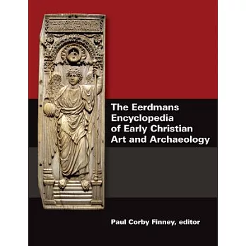 The Eerdmans Encyclopedia of Early Christian Art and Archaeology
